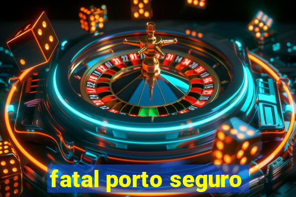 fatal porto seguro